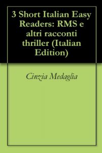 Baixar 3 Short Italian Easy Readers: RMS e altri racconti thriller (Italian Edition) pdf, epub, eBook