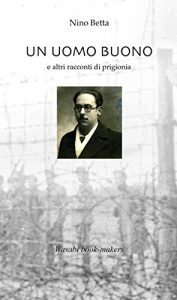 Baixar Un uomo buono: e altri racconti di prigionia pdf, epub, eBook