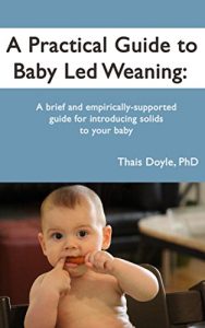 Baixar A Practical Guide to Baby Led Weaning: a brief and empirically-supported method for introducing solids to your baby (English Edition) pdf, epub, eBook
