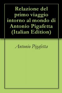 Baixar Relazione del primo viaggio intorno al mondo di Antonio Pigafetta (Italian Edition) pdf, epub, eBook
