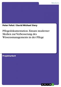 Baixar Pflegedokumentation. Einsatz moderner Medien zur Verbesserung des Wissensmanagements in der Pflege pdf, epub, eBook