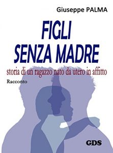 Baixar Figli senza madre: storia di un ragazzo nato da utero in affitto pdf, epub, eBook