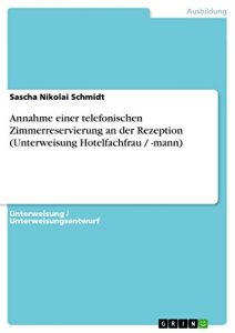 Baixar Annahme einer telefonischen Zimmerreservierung an der Rezeption (Unterweisung Hotelfachfrau / -mann) pdf, epub, eBook