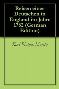 Baixar Reisen eines Deutschen in England im Jahre 1782 (German Edition) pdf, epub, eBook