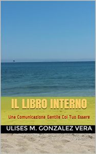 Baixar IL LIBRO INTERNO: Una Comunicazione Gentile Col Tuo Essere (Italian Edition) pdf, epub, eBook