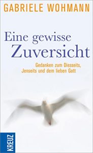 Baixar Eine gewisse Zuversicht: Gedanken zum Diesseits, Jenseits und dem lieben Gott pdf, epub, eBook