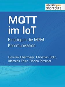 Baixar MQTT im IoT: Einstieg in die M2M-Kommunikation (shortcuts 123) (German Edition) pdf, epub, eBook