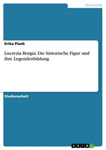 Baixar Lucrezia Borgia. Die historische Figur und ihre Legendenbildung pdf, epub, eBook