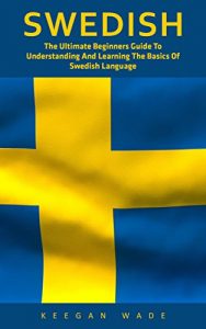 Baixar Swedish: The Ultimate Beginners Guide To Understanding And Learning The Basics Of Swedish Language (Swedish Edition, Language Learning) (English Edition) pdf, epub, eBook