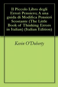 Baixar Il Piccolo Libro degli Errori Pensiero; A una guida di Modifica Pensieri Scostante (The Little Book of Thinking Errors in Italian) (Italian Edition) pdf, epub, eBook