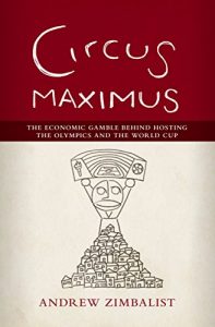 Baixar Circus Maximus: The Economic Gamble Behind Hosting the Olympics and the World Cup pdf, epub, eBook