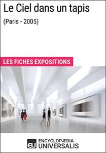 Baixar Le Ciel dans un tapis (Paris – 2005): Les Fiches Exposition d’Universalis (French Edition) pdf, epub, eBook