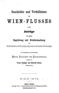 Baixar Geschichte und Verhältnisse des WienFlusses Sowie Anträge für Dessen Regulierung und Nutzbarmachung Mit Rücksichtnahme Auf Die Jetzigen Allgemeinen und Localen Anforderungen (German Edition) pdf, epub, eBook