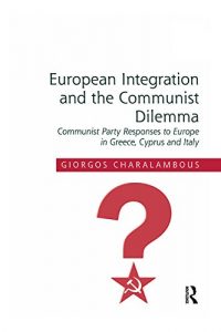 Baixar European Integration and the Communist Dilemma: Communist Party Responses to Europe in Greece, Cyprus and Italy pdf, epub, eBook