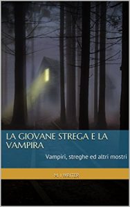 Baixar La giovane strega e la vampira: Vampiri, streghe ed altri mostri  (Italian Edition) pdf, epub, eBook