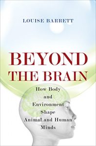 Baixar Beyond the Brain: How Body and Environment Shape Animal and Human Minds pdf, epub, eBook