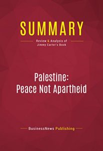 Baixar Summary: Palestine: Peace Not Apartheid: Review and Analysis of Jimmy Carter’s Book (English Edition) pdf, epub, eBook