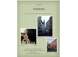 Baixar I GO TO VIENNA: TRAVEL GUIDE FOR THE CURIOUS ONES FROM 8 TO 12 (English Edition) pdf, epub, eBook
