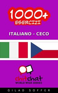 Baixar 1000+ Esercizi Italiano – Ceco (ChitChat WorldWide) (Italian Edition) pdf, epub, eBook