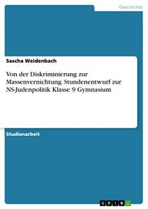 Baixar Von der Diskriminierung zur Massenvernichtung.
Stundenentwurf zur NS-Judenpolitik Klasse 9 Gymnasium pdf, epub, eBook