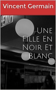 Baixar Une Fille En Noir Et Blanc (French Edition) pdf, epub, eBook