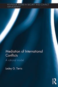 Baixar Mediation of International Conflicts: A Rational Model (Routledge Studies in Security and Conflict Management) pdf, epub, eBook