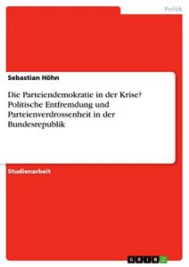 Baixar Die Parteiendemokratie in der Krise? Politische Entfremdung und Parteienverdrossenheit in der Bundesrepublik pdf, epub, eBook