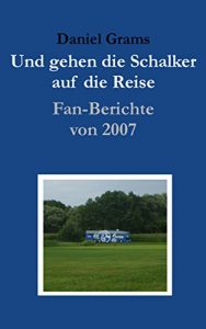 Baixar Und gehen die Schalker auf die Reise: Fan-Berichte von 2007 (German Edition) pdf, epub, eBook