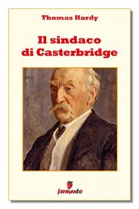 Baixar Il sindaco di Casterbridge (Classici della letteratura e narrativa senza tempo) pdf, epub, eBook
