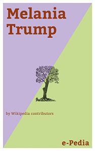 Baixar e-Pedia: Melania Trump: Melania Trump (born Melanija Knavs , April 26, 1970; Germanized to Melania Knauss) is the First Lady of the United States, married to President Donald Trump (English Edition) pdf, epub, eBook