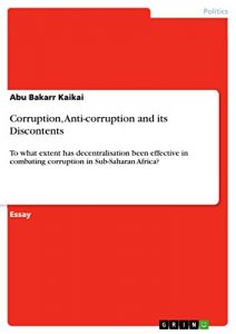Baixar Corruption, Anti-corruption and its Discontents: To what extent has decentralisation been effective in combating corruption in Sub-Saharan Africa? pdf, epub, eBook