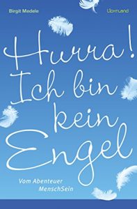 Baixar Hurra! Ich bin kein Engel: Vom Abenteuer MenschSein (German Edition) pdf, epub, eBook