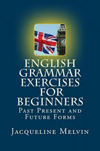 Baixar English Grammar Exercises For Beginners: Past Present and Future Forms (English Edition) pdf, epub, eBook