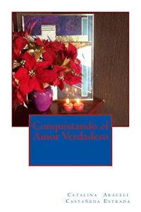 Baixar Conquistando el Amor Verdadero (Spanish Edition) pdf, epub, eBook