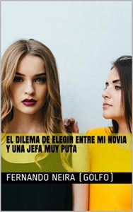 Baixar El  dilema de elegir entre mi novia y una jefa muy puta (Spanish Edition) pdf, epub, eBook