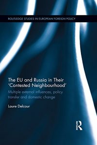 Baixar The EU and Russia in Their ‘Contested Neighbourhood’: Multiple External Influences, Policy Transfer and Domestic Change pdf, epub, eBook