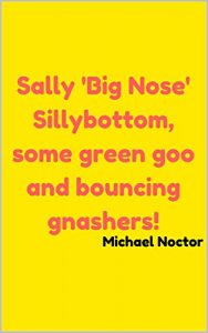 Baixar Sally ‘Big Nose’ Sillybottom, some green goo and bouncing gnashers! (1) (English Edition) pdf, epub, eBook