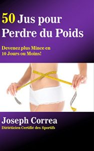 Baixar 50 Jus pour Perdre du Poids: Devenez plus Mince en 10 Jours ou Moins! (French Edition) pdf, epub, eBook