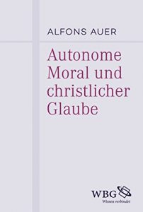 Baixar Autonome Moral und christlicher Glaube: Mit einem Nachtrag zur Rezeption der Autonomievorstellung in der katholisch-theologischen Ethik (German Edition) pdf, epub, eBook