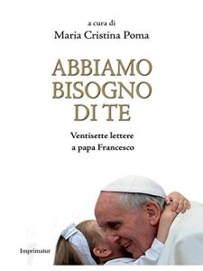 Baixar Abbiamo bisogno di te: Ventisette lettere a papa Francesco pdf, epub, eBook