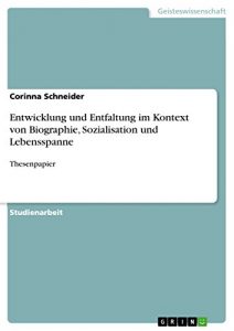 Baixar Entwicklung und Entfaltung im Kontext von Biographie, Sozialisation und Lebensspanne: Thesenpapier pdf, epub, eBook