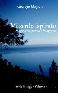 Baixar Mi sento ispirato: viaggio tra poesia e fotografia (Trilogy Vol. 1) (Italian Edition) pdf, epub, eBook