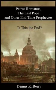 Baixar Petrus Romanus, The Last Pope, and Other End Time Prophecies (English Edition) pdf, epub, eBook