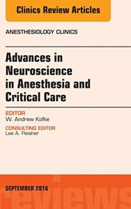 Baixar Advances in Neuroscience in Anesthesia and Critical Care, An Issue of Anesthesiology Clinics, E-Book (The Clinics: Internal Medicine) pdf, epub, eBook