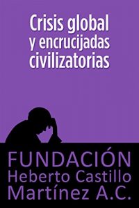 Baixar Crisis global y encrucijadas civilizatorias (Foros) (Spanish Edition) pdf, epub, eBook