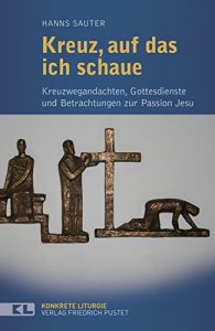 Baixar Kreuz, auf das ich schaue: Kreuzwegandachten, Gottesdienste und Betrachtungen zur Passion Jesu (Konkrete Liturgie) (German Edition) pdf, epub, eBook