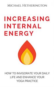 Baixar Increasing Internal Energy: How to Invigorate Your Daily Life and Enhance Your Yoga Practice (English Edition) pdf, epub, eBook