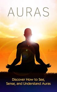 Baixar AURAS: Auras: Discover How to See, Sense, and Understand Auras – How to Read Auras: Sense Auras: See Auras: Auras (Chakras, Occult, Religion and Spirituality, … Healing, Meditations) (English Edition) pdf, epub, eBook