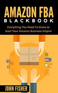 Baixar Amazon FBA: Amazon FBA Blackbook: Everything You Need To Know to Start Your Amazon Business Empire (Amazon Empire, Super Easy Step by Step Guide, Insider FBA Secrets) (English Edition) pdf, epub, eBook