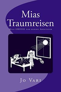 Baixar Mias Traumreisen: Mias GROSSE und kleine Abenteuer (German Edition) pdf, epub, eBook